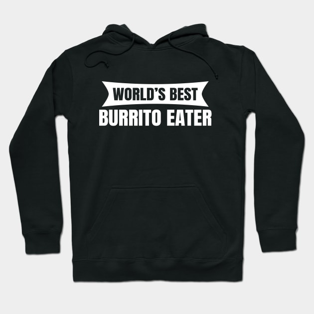 World's Best Burrito Eater Hoodie by LunaMay